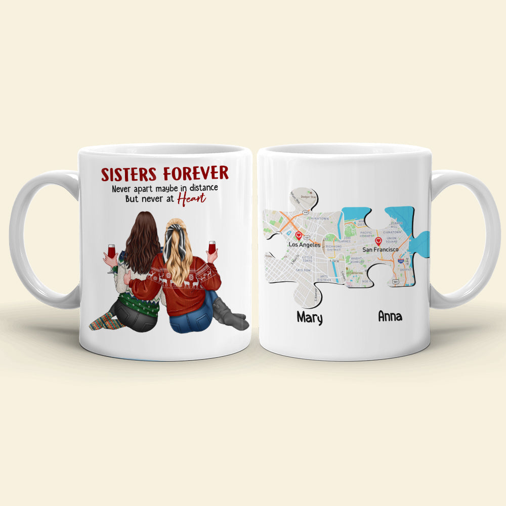 Sisters Forever Never Apart Maybe In Distance But Never At Heart - Personalized Sisters Mug - Custom Map