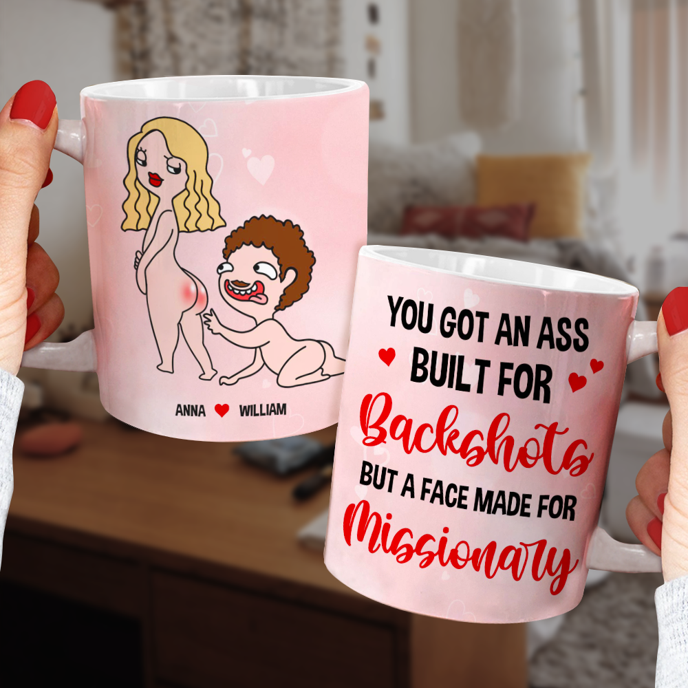 You Got An A*s Built For Backshots But A Face Made For Missionary, Naughty Couple Butt White Mug