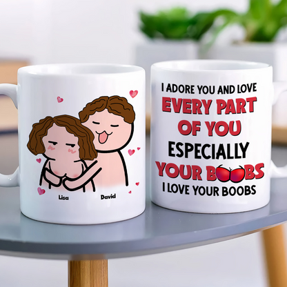 I Adore You And Love Every Part Of You- I Love Your Boobs Personalized Mug, Couple Gift