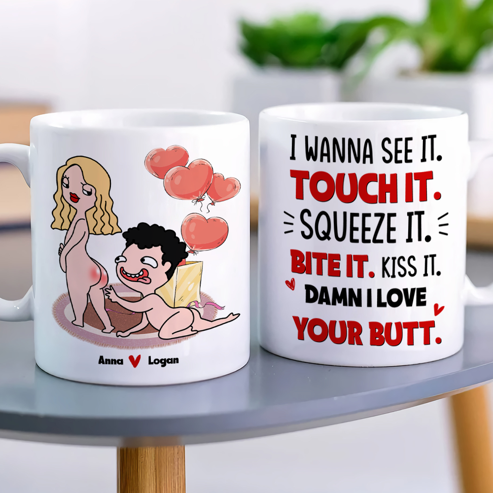 I Wanna See It Touch It, I Love Your Butt Personalized Mug, Funny Gift For Couple