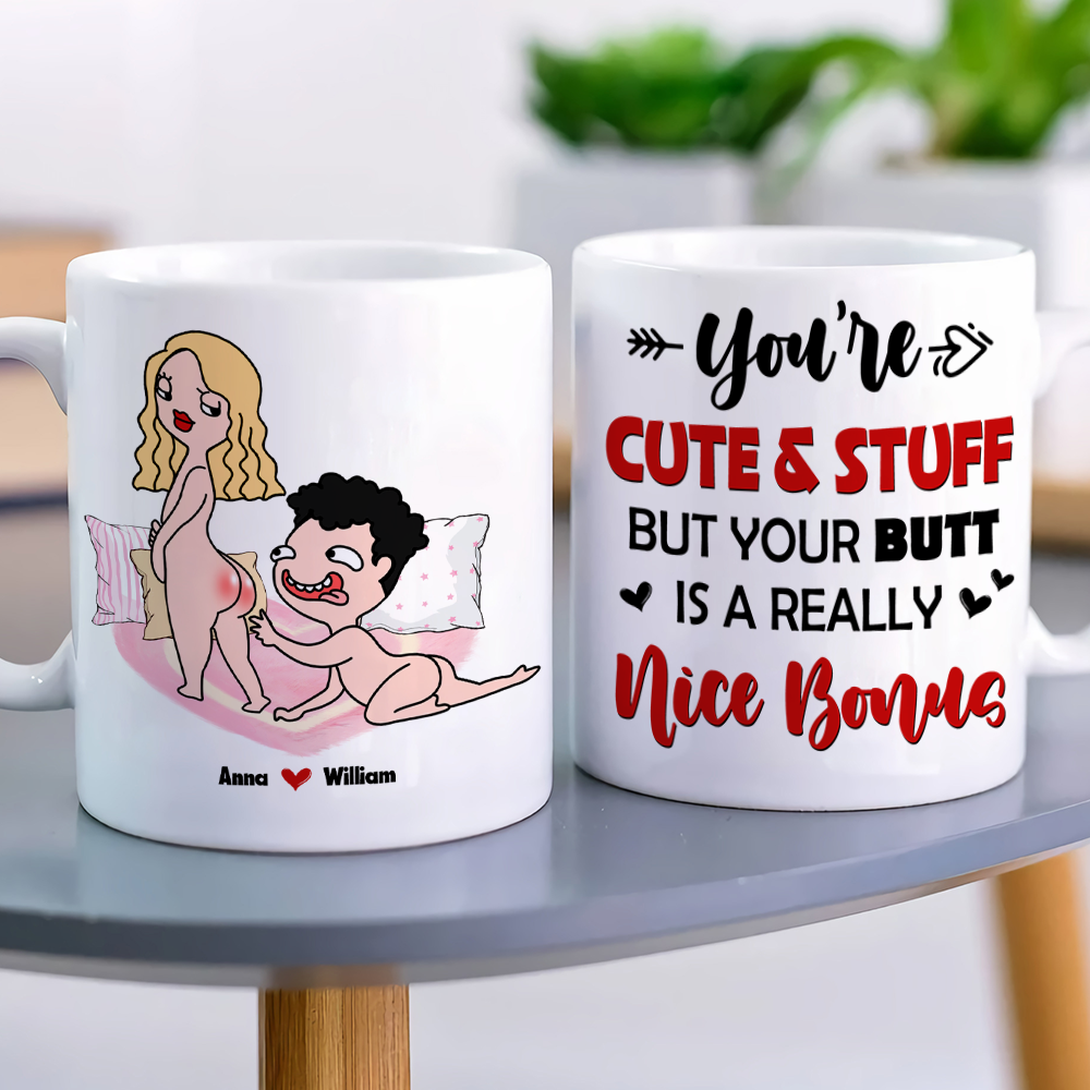 You Are Cute And Stuff But Your Butt Is A Really Nice Bonus Personalized Mug, Funny Couple Gift