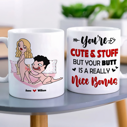 You Are Cute And Stuff But Your Butt Is A Really Nice Bonus Personalized Mug, Funny Couple Gift