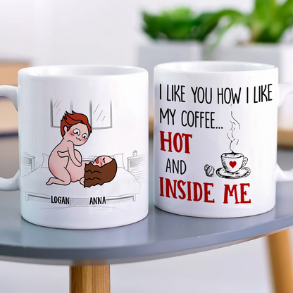 I Like You How I Like My Coffee Hot And Inside Me, Personalized Couple Mug - Gift For Couple