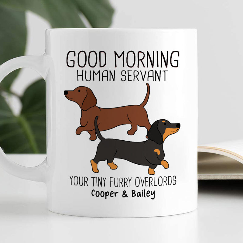Dachshunds Dogs Good Morning Human Servant Personalized Mug