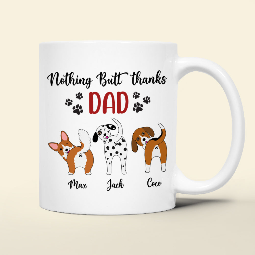 Nothing Butt Thanks Dad Personalized Dog Mug, Gift For Dog Lovers