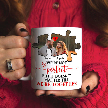 Couple We're Not Perfect But It Doesn't Matter Till We're Together, Personalized White Mug - Upload Image