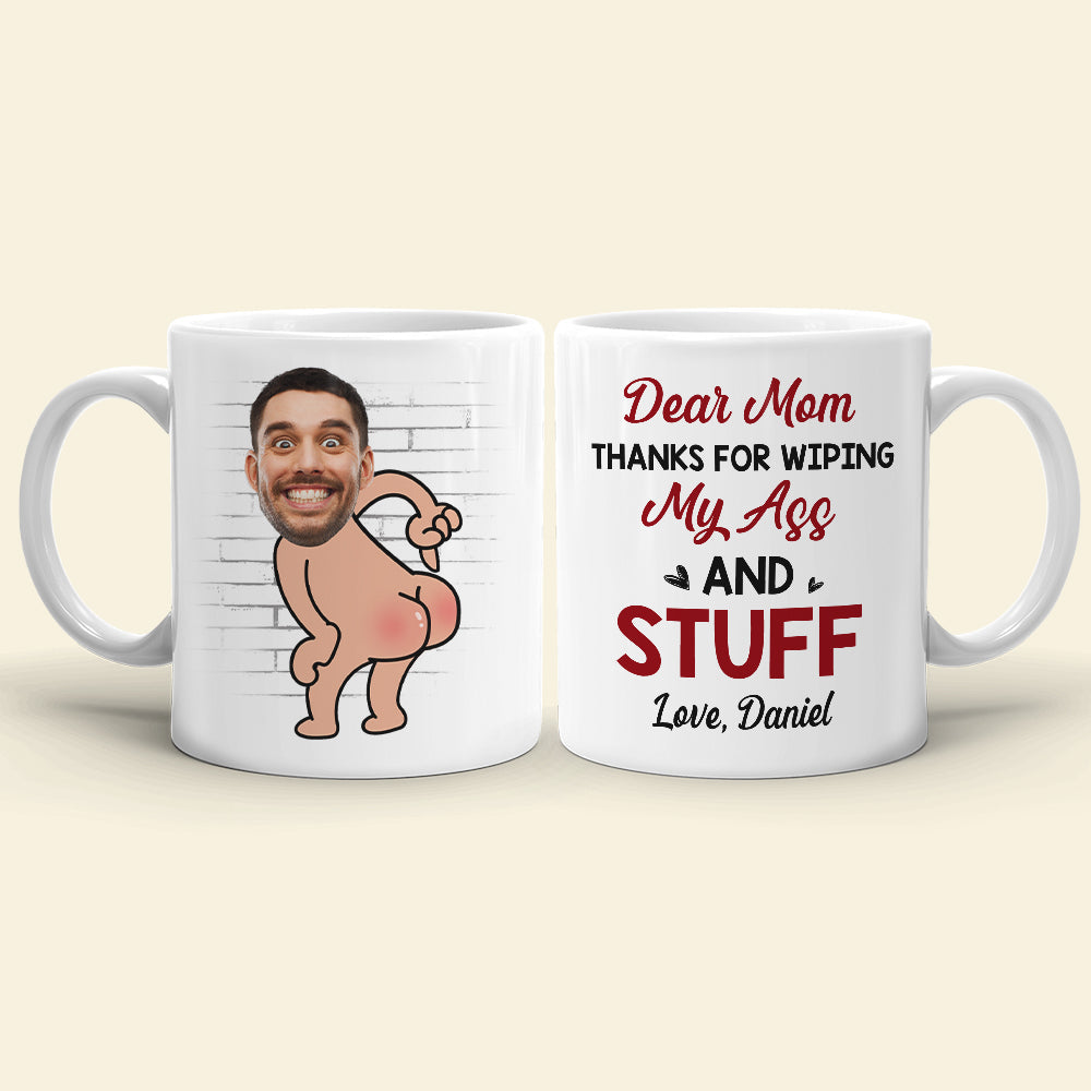 Mom Thanks For Wiping My As* And Stuff, Personalized Coffee Mug, Funny Gift For Mom