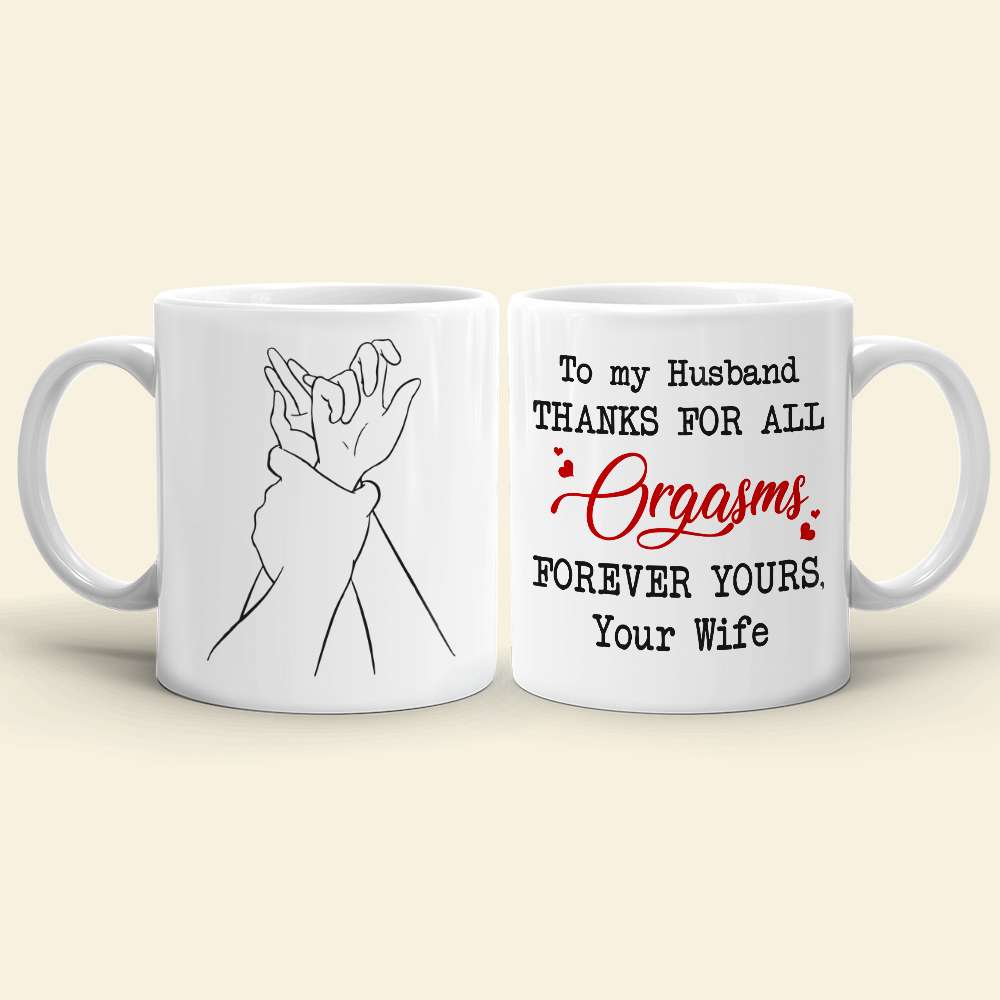 To My Husband Thanks For All Orgasms Personalized White Mug