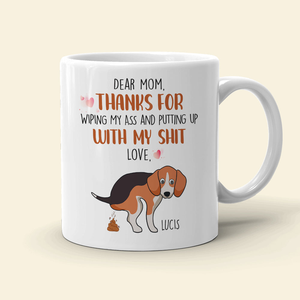 Thanks For Wiping My Ass And Putting Up With My Shit, Gift For Dog Lovers, Gift For Family, Personalized Coffee Mug, Family Mug