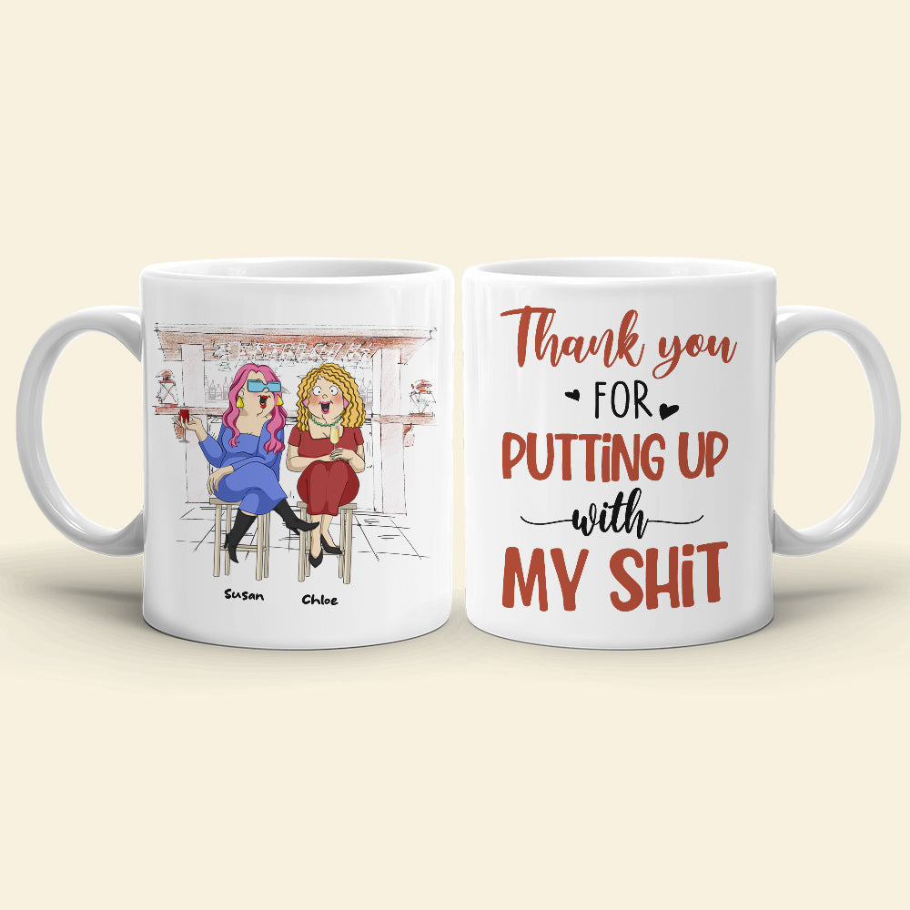 Thank You For Putting Up With My Sh!t, Best Friend Drinking White Mug Gift