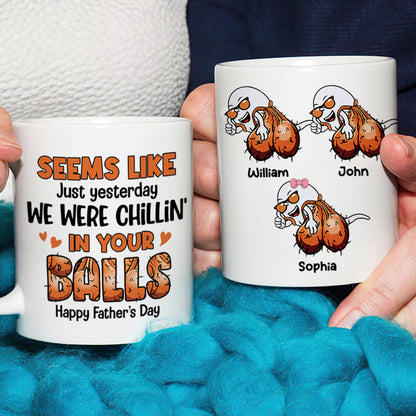 Seems Like Just Yesterday We Were Chillin' In Your Balls, Personalized Mug, Gift For Dad, Father's Day Gift