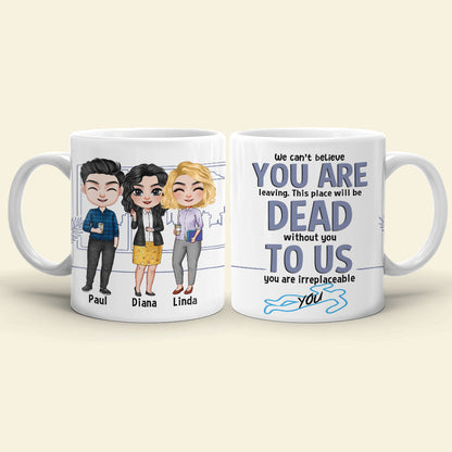 To Us You Are Irreplaceable- Gift For Coworker-Personalized Coffee Mug- Funny Leaving Coworker Mug