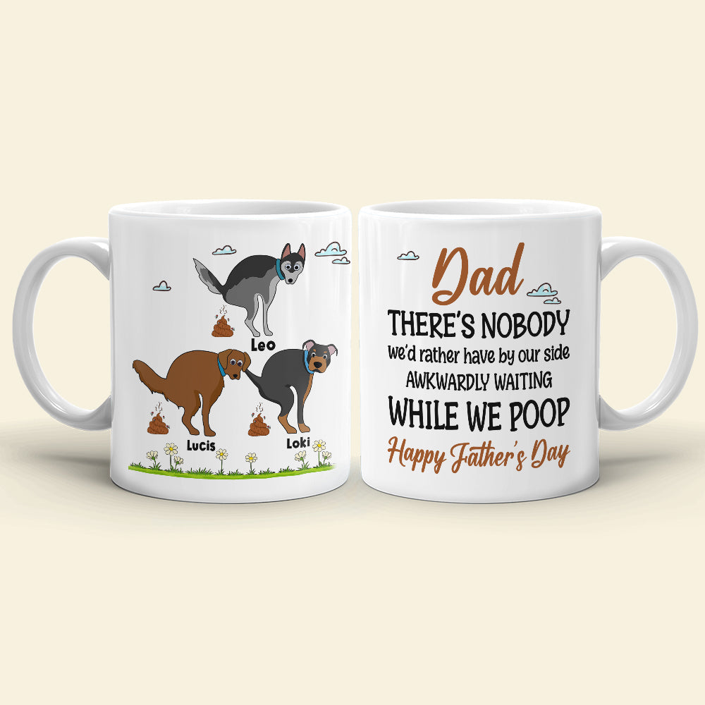 Mom There's Nobody We'd Rather Have By Our Side Awkwardly Waiting While We Poop - Mother's Day Gift - Mother's Day Mug - Father's Day Gift - Personalized Coffee Mug - Gift For Dog Lovers