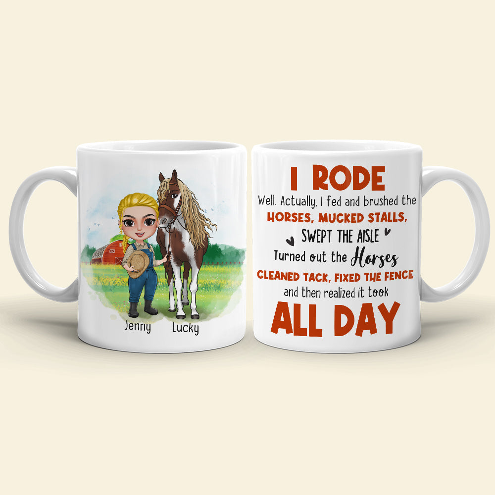 I Rode Well Actually I Fed And Brushed The Horses Mucked Stalls Swept The Aisle, You And Horses White Mug