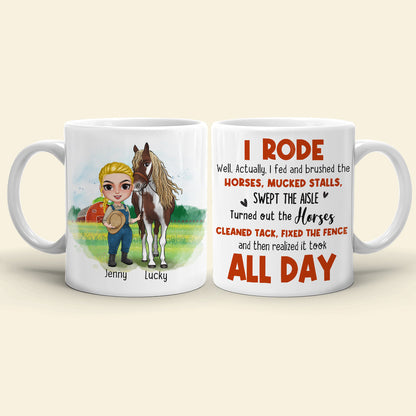 I Rode Well Actually I Fed And Brushed The Horses Mucked Stalls Swept The Aisle, You And Horses White Mug