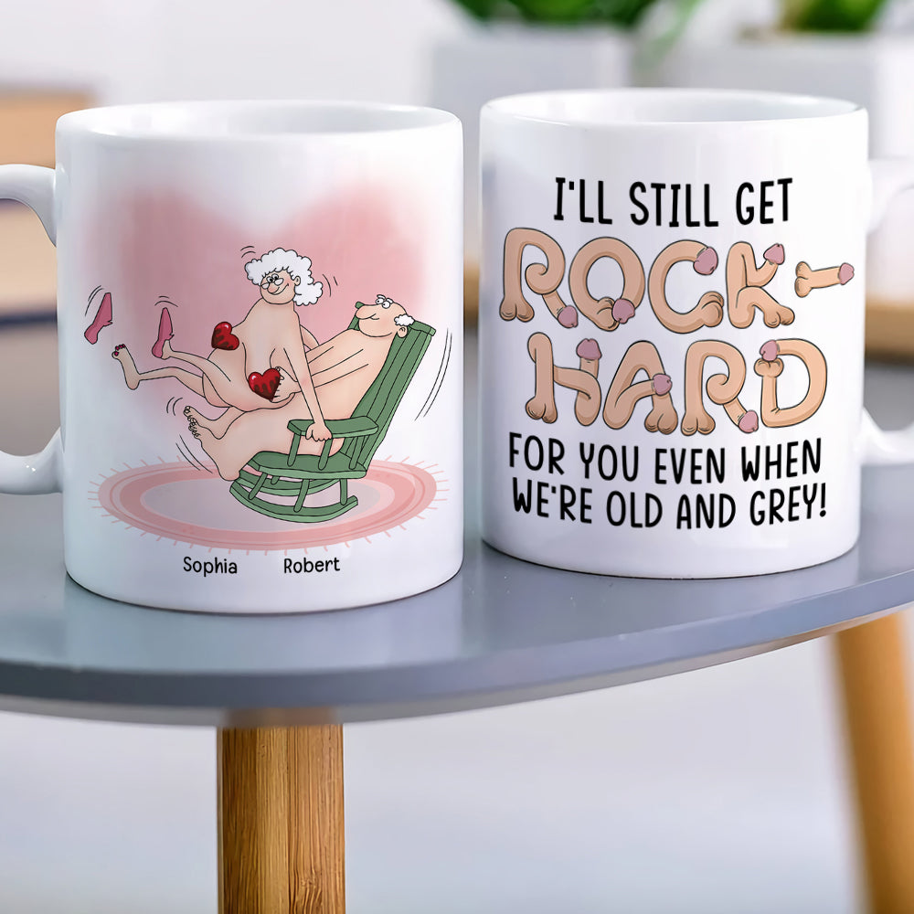 I'll Still Get Rock Hard For You Even When We're Old-Personalized Coffee Mug- Gift For Couple- Funny Couple Coffee Mug
