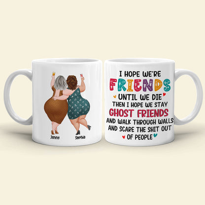 Best Old Friends, I Hope We Are Friends Until We Die, Personalized Coffee Mug, Gifts For Old Friends, Memorial Gift, Gifts For Birthday