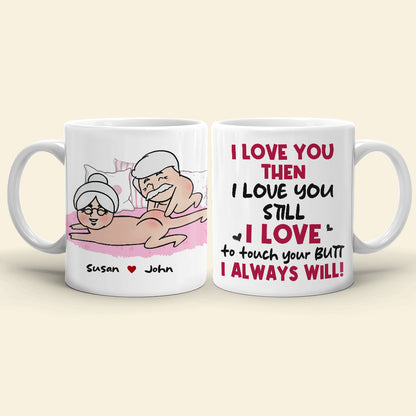I Love You Then I Love You Still I Love To Touch Your Butt Personalized Funny Couple Mug, Gift For Couple