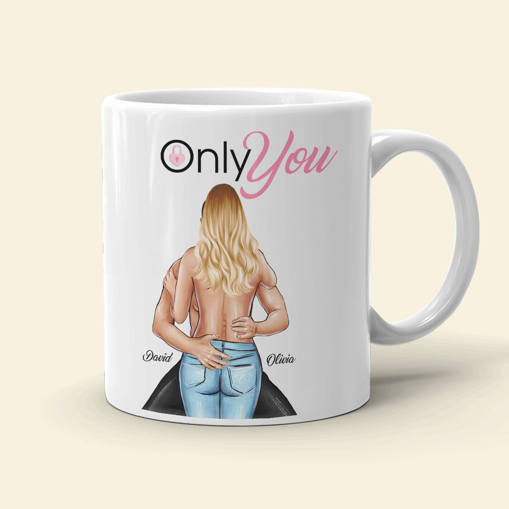 Only You - Sexy Couple - Personalized Coffee Mug, Couple Mug - Romantic Gift For Couples