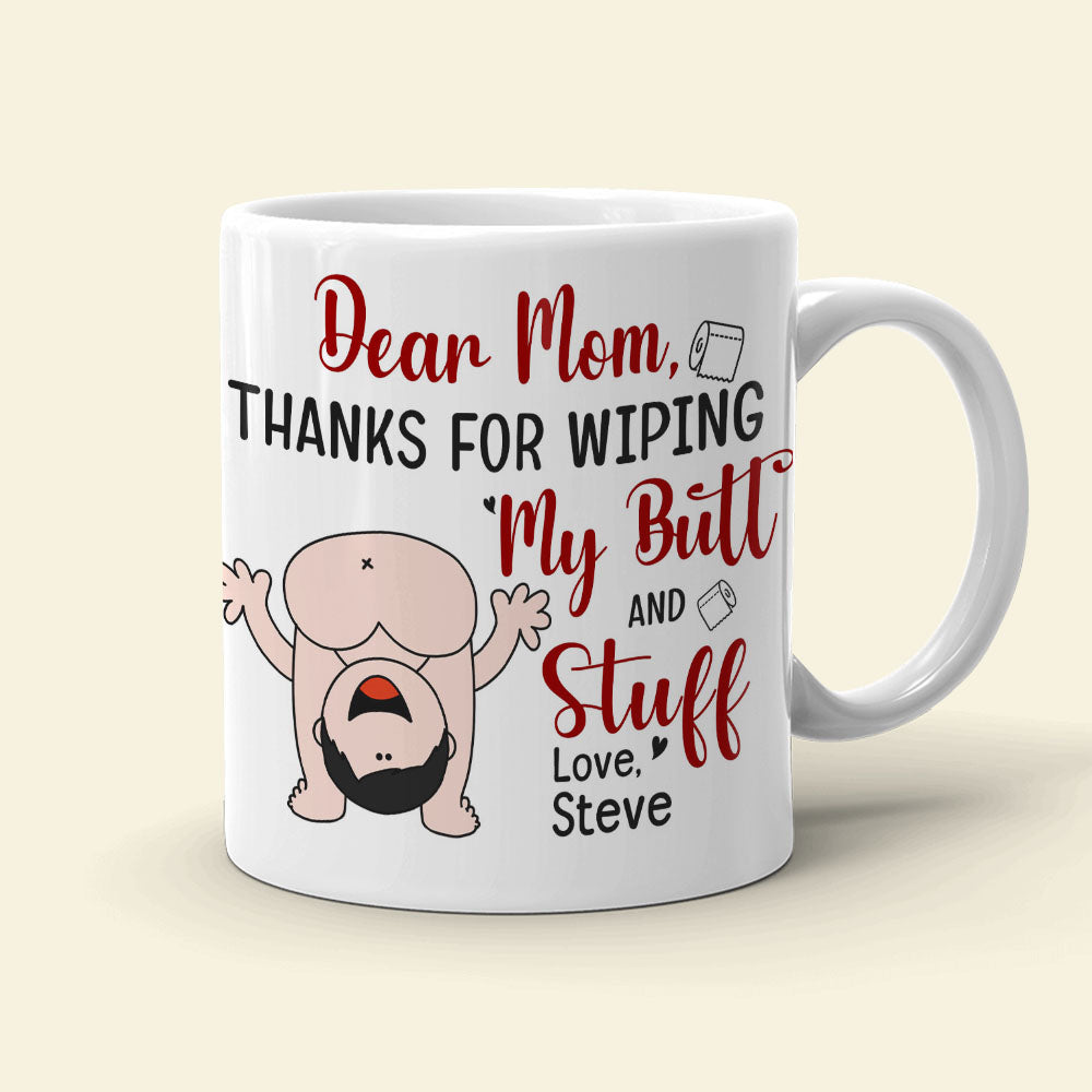 Dear Mom, Thanks For Wiping My Butt And Stuff, Personalized Coffee Mug, Love Mom Coffee Mug, Mother's Day, Birthday Gift For Mom