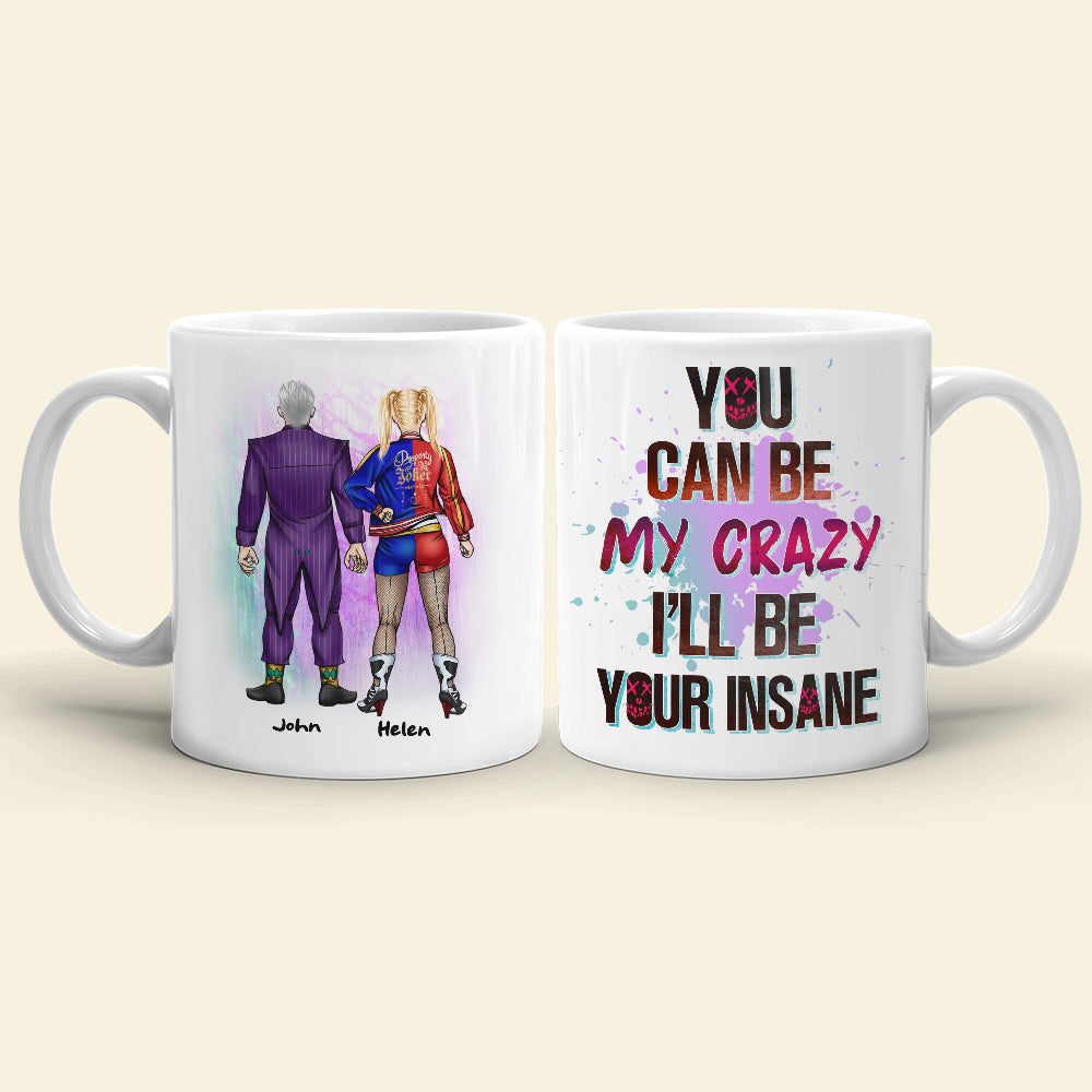 Couple You Can Be My Crazy I'll Be Your Insane, Personalized White Mug, Gift For Couples