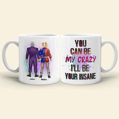 Couple You Can Be My Crazy I'll Be Your Insane, Personalized White Mug, Gift For Couples