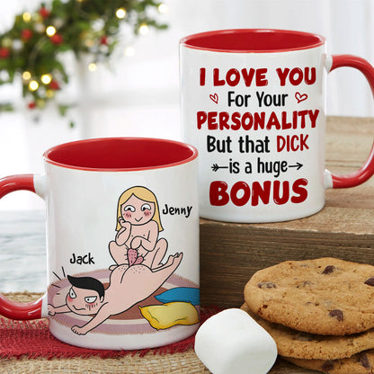I Love You For Your Personality But That Dick Is A Huge Bonus - Personalized Funny Couple Mug - Gift For Couple