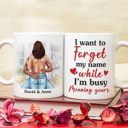 I Want To Forget My Name While I'm Busy Moaning Yours Personalized Couple Mug, Gift For Couple