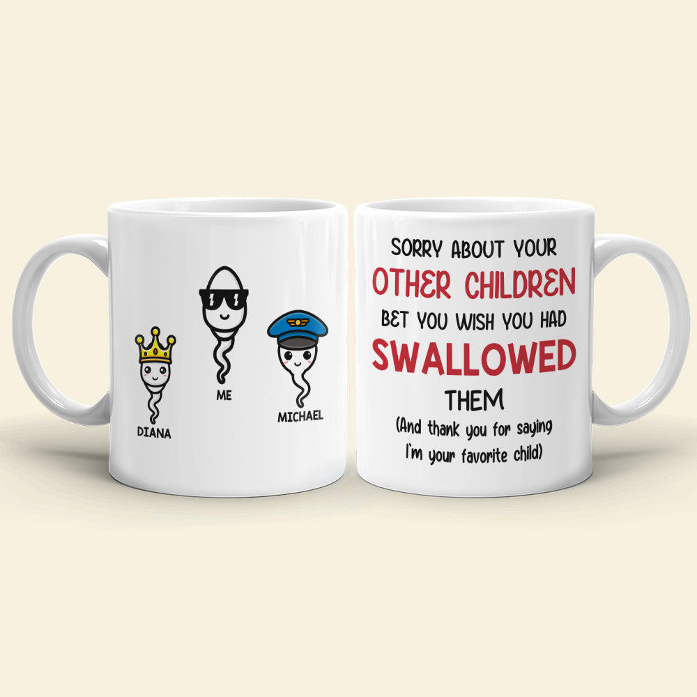 Funny Sperm Mom Personalized Gifts Sorry About Your Other Children White Mug