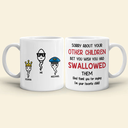 Funny Sperm Mom Personalized Gifts Sorry About Your Other Children White Mug