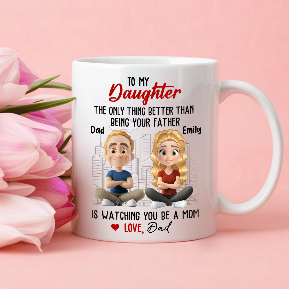 Watching You Be a Mom - Emotional Gift for Daughter - Custom Ceramic Mug for a Special Father-Daughter Connection
