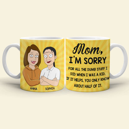 Mother Mom I'm Sorry For All The Dumb-Stuff I Did When I Was A Kid Personalized Mug