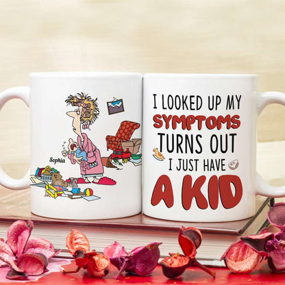 I Looked Up My Symptoms Turns Out I Just Have Kids, Personalized Mom White Mug, Accent, Wine Tumbler Gift For Mom