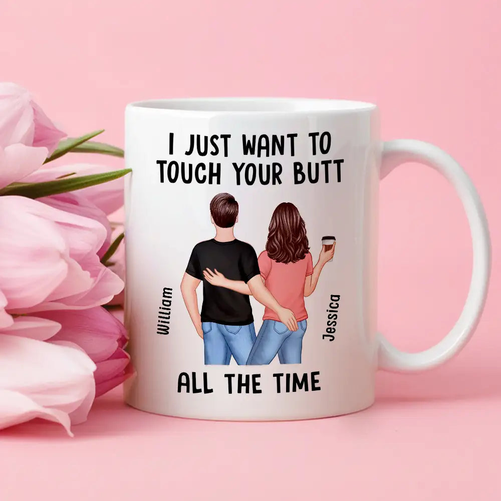 "I Just Want to Touch Your Butt All the Time" Mug Funny Personalized Coffee Cup for Couples