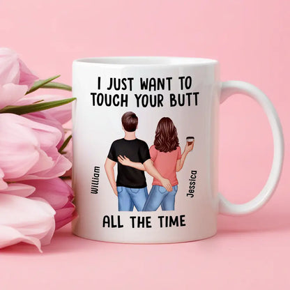 "I Just Want to Touch Your Butt All the Time" Mug Funny Personalized Coffee Cup for Couples