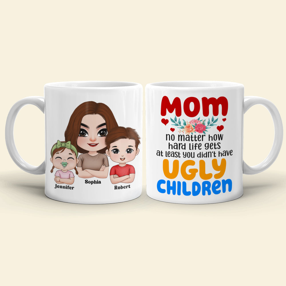 At Least You Don't Have Ugly Children, Personalized Coffee Mug, Mom and Her Beautiful Kids Mug, Mother's Day Gift, Birthday Gift For Mom