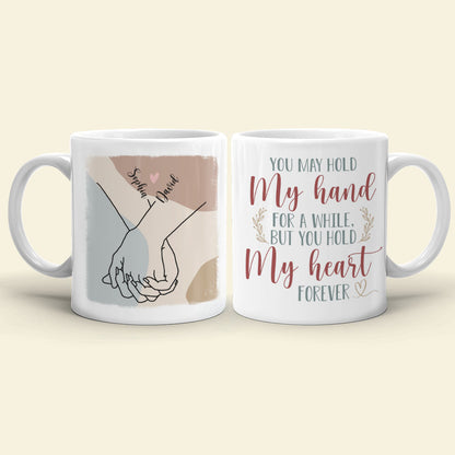 Couple Hold My Hand For A While But You Hold My Heart Forever, Personalized White Mug