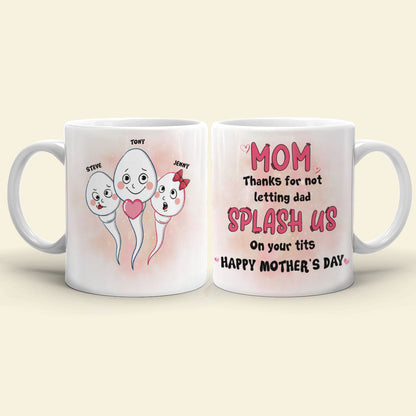 Mom Thanks For Not Letting Dad Splash Us, Personalized Coffee Mug, Funny Sperms Coffee Mug, Mother's Day, Birthday Gift For Mom