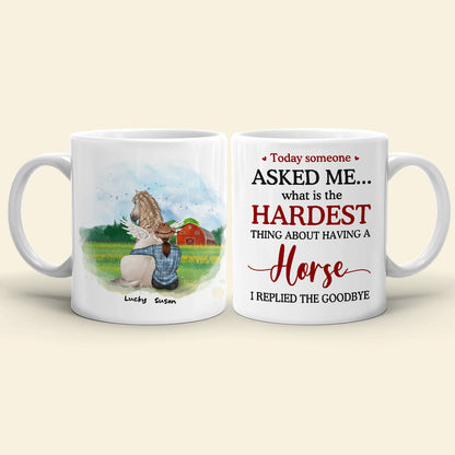 Today Someone Asked Me What Is The Hardest Thing About Having A Horse I Replied The Goodbye, Memories Heaven Horse With Me White Mug