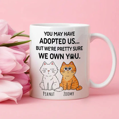 You May Have Adopted Us... But We Own You Personalized Cat Lover White Ceramic Mug
