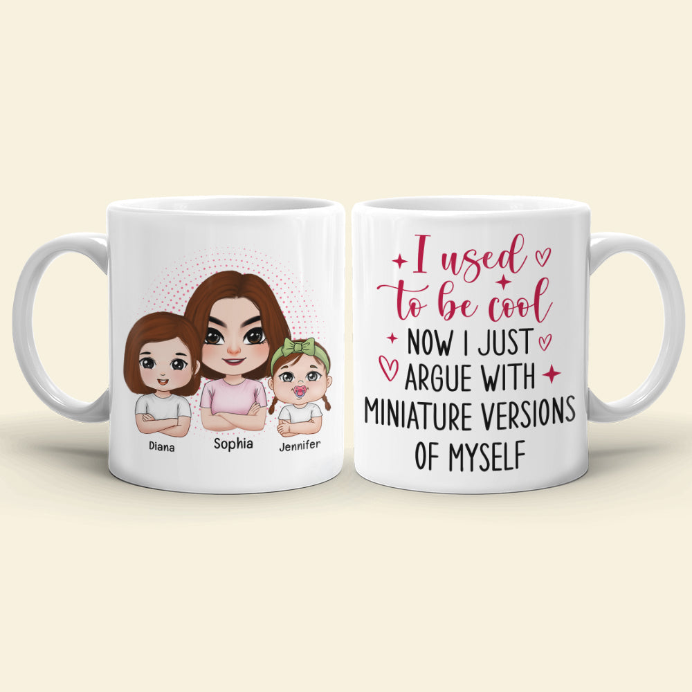 I Used To Be Cool Now I Just Argue With Miniature Versions Of Myself- Personalized Coffee Mug- Gift For Mom- Mom And Kid Coffee Mug