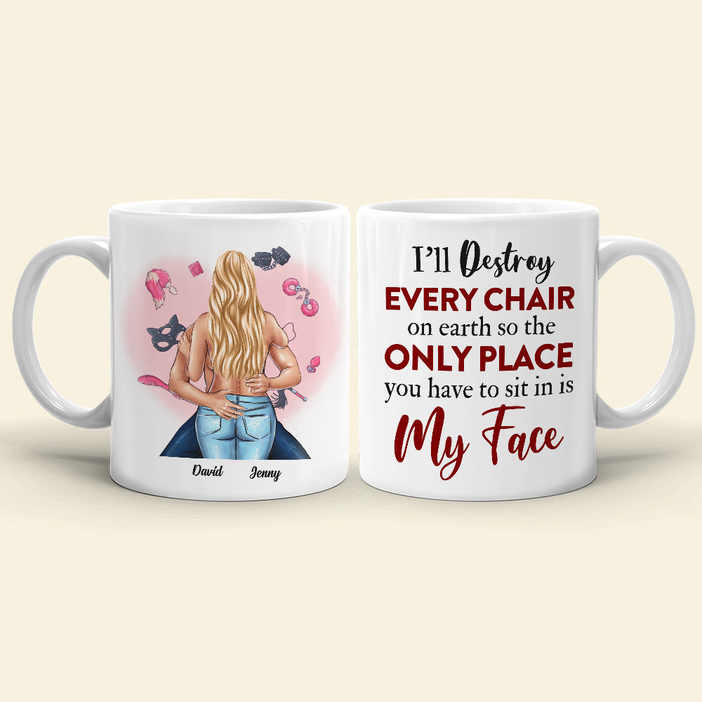 I'll Destroy Every Chair On Earth So The Only Place You Have To Sit In Is My Face, Naughty Couple Make Love White Mug