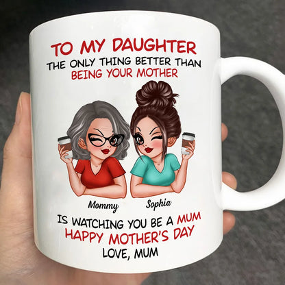 The Only Thing Better Than Being Your Mother Custom Ceramic Mug for Daughter, Perfect for Mother or Daughter