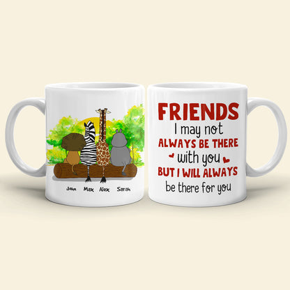 I May Not Always Be There With You, Personalized Mug, Gift For Friends