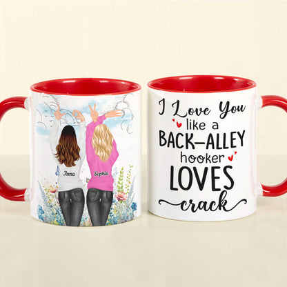 I Love You Like A Back-Alley Hooker Loves Crack Personalize Friend Accent Mug