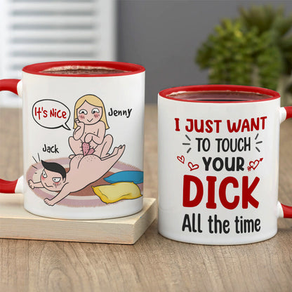 I Just Want To Touch Your Dick All The Time - Personalized Funny Couple Mug - Gift For Couple
