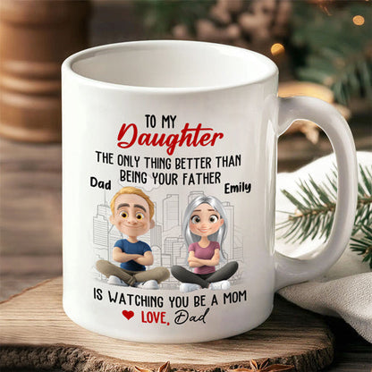 Watching You Be a Mom - Emotional Gift for Daughter - Custom Ceramic Mug for a Special Father-Daughter Connection