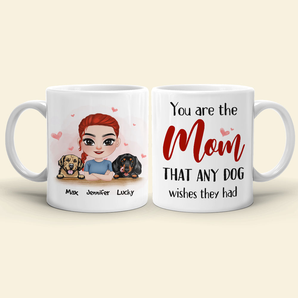 You Are The Mom That Any Dog Wishes They Had, Personalized Mug, Gift For Dog Lover