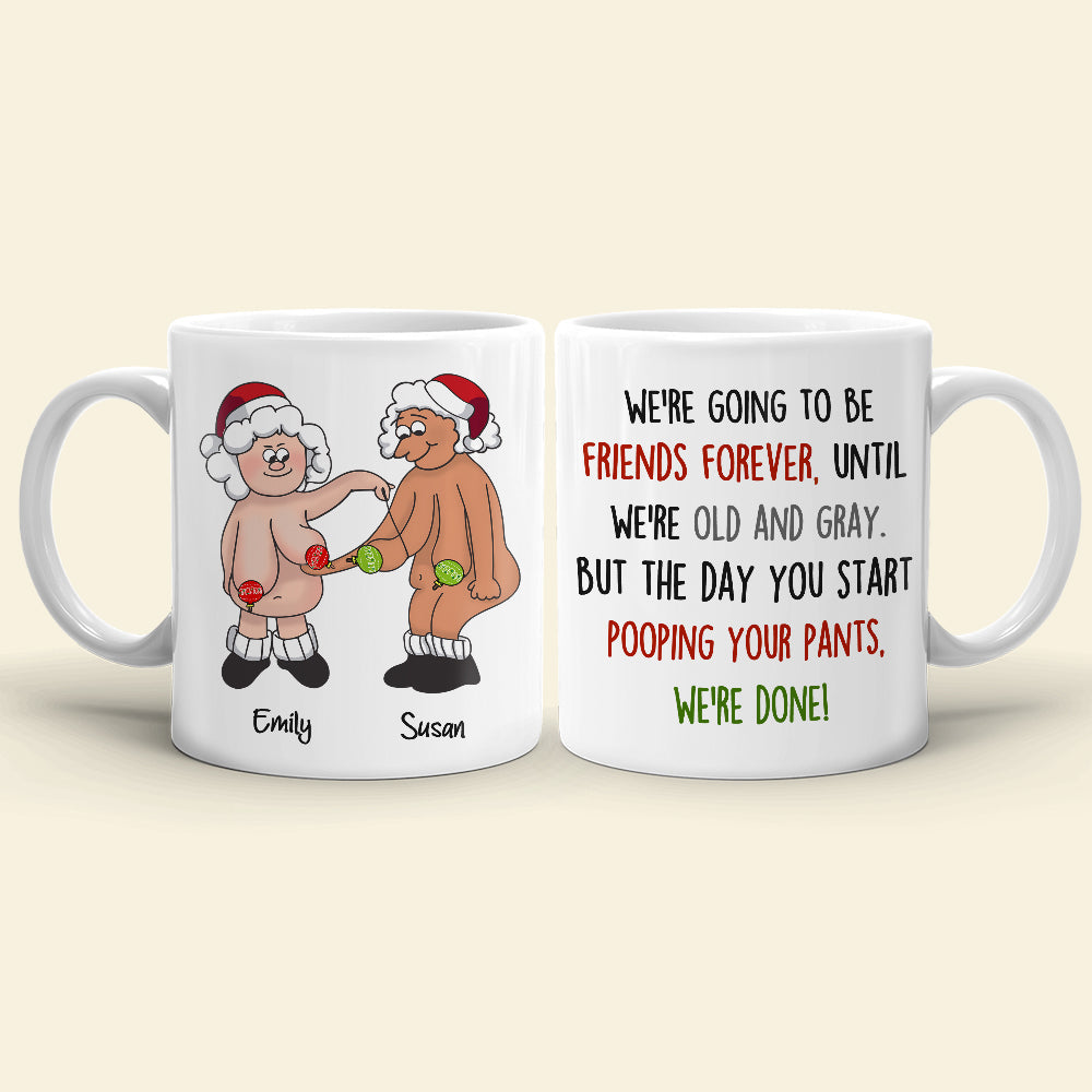 We're Going To Be Friends Forever Until We're Old And Gray, Old Best Friend White Mug