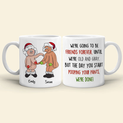 We're Going To Be Friends Forever Until We're Old And Gray, Old Best Friend White Mug